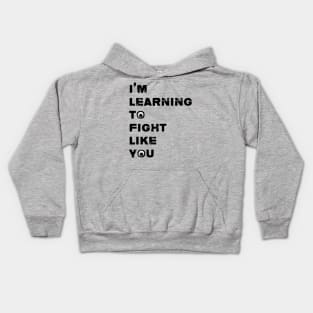 I'm Learning To Fight Like You Kids Hoodie